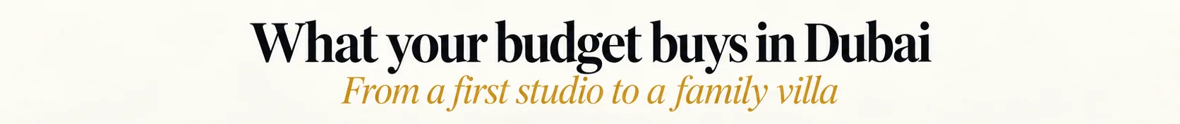 What your budget buys in Dubai, from a first studio to a family villa