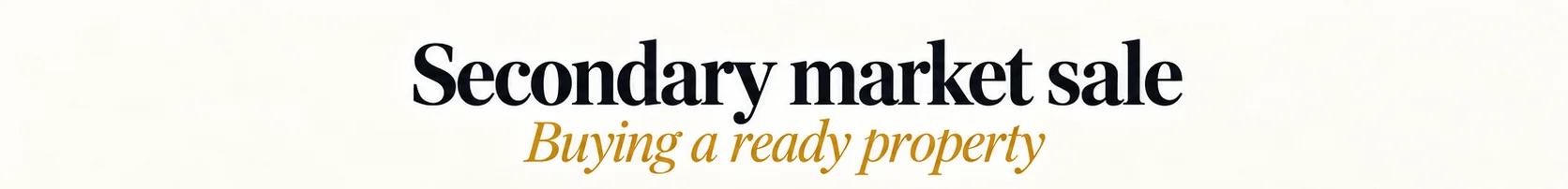 Secondary market sale: buying a ready property